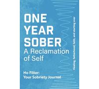 One Year Sober: A Reclamation of Self: No Filter: Your Sobriety Journal