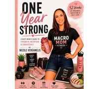 One Year Strong: A Busy Mom’s Guide to Strength, Nutrition & Consistency