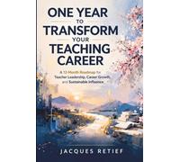One Year to Transform your Teaching Career: A 12-Month Roadmap for Teacher Leadership, Career Growth, and Sustainable Influence