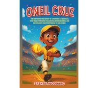 Oneil Cruz: The Inspiring True Story of a Dominican Baseball Star Who Overcame Challenges, Broke Records, and Encourages Kids Everywhere to Dream Big