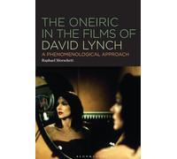 Oneiric in the Films of David Lynch, The: A Phenomenological Approach