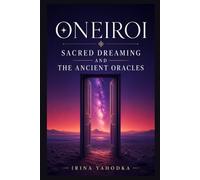 Oneiroi: Sacred Dreaming, Temples of Sleep, and the Ancient Oracles (The Nocturnal Mysteries)