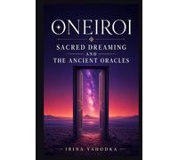 Oneiroi: Sacred Dreaming, Temples of Sleep, and the Ancient Oracles (The Nocturnal Mysteries)