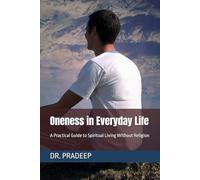 Oneness in Everyday Life: A Practical Guide to Spiritual Living Without Religion