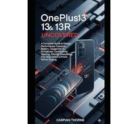 OnePlus 13 & 13R Uncovered: A Complete Guide to Design, Performance, Cameras, Battery, OxygenOS 15, AI Features, Connectivity, Gaming, Pricing, and Everything You Need to Know Before Buying