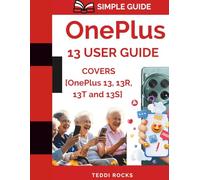 OnePlus 13 User Guide: Your Complete All-in-One Instruction Manual to MASTER the Entire OnePlus 13 Series With NO TECH JARGON [PICTURES INCLUDED]