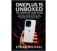ONEPLUS 15 UNBOXED: THE COMPLETE USER GUIDE: Discover the Bold Strategy, Breakthrough Design, and Smarter Power Behind the 2025 Flagship (FutureTech ... Exploring AI, Robotics & Smart Innovations)