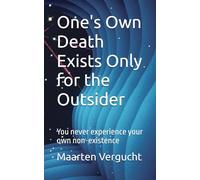 One's Own Death Exists Only for the Outsider: You never experience your own non-existence