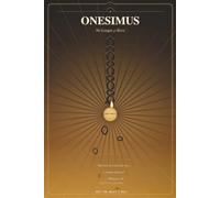 Onesimus: No Longer a Slave - Recovering Philemon as the New Testament's Forgotten Emancipation Text