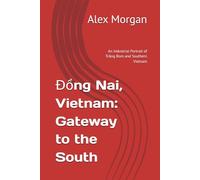 Đồng Nai, Vietnam: Gateway to the South: An Industrial Portrait of Trảng Bom and Southern Vietnam