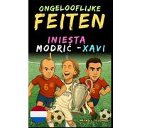 Ongelooflijke feiten over Modric, Xavi en Iniesta - Leeftijd 6 tot 14 jaar: Alles voor jonge voetbalfans: verhalen, records, anekdotes en quizzen om ... Weetjes, Verhalen en Quiz voor Jonge Fans)