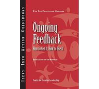 Ongoing Feedback: How to Get It, How to Use It (J-B CCL (Center for Creative Leadership))
