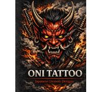 ONI TATTOO DESIGNS: Japanese Demon Ink, Blackwork Tattoos, and Powerful Oni Mask Art (Japanese Tattoo Designs)