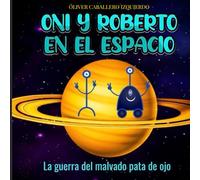 ONI Y ROBERTO EN EL ESPACIO: La guerra del malvado pata de ojo
