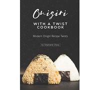 Onigiri with a Twist Cookbook: Modern Onigiri Recipe Twists