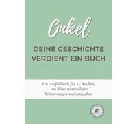 Onkel, deine Geschichte verdient ein Buch: Ein Erinnerungsbuch zum Ausfüllen in 52 Wochen, um dein Leben zu erzählen, Erinnerungen zu bewahren und deine Geschichte mit deiner Familie zu teilen