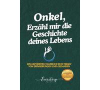 Onkel, Erzähl mir die Geschichte deines Lebens: Ein geführtes Erinnerungsjournal zum Teilen von Erinnerungen und Gedanken