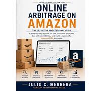 Online Arbitrage on Amazon: The Definitive Professional Guide: A step-by-step system for finding profitable products, buying with confidence, and building a successful Amazon FBA business