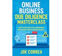Online Business Due Diligence Masterclass: How to Spot Red Flags, Hidden Risks, and Validate Profits Before You Buy (Digital Dealmakers)