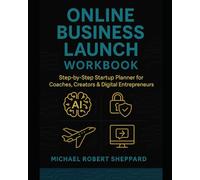 Online Business Launch Workbook: A Step-by-Step Guide to Kickstart Your Digital Empire