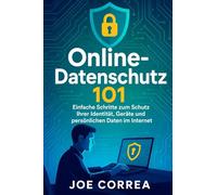 Online-Datenschutz 101: Einfache Schritte zum Schutz Ihrer Identität, Geräte und persönlichen Daten im Internet: 2 (Cyber-Schutz-Akademie)