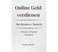Online Geld verdienen - Die Business Modelle Reihe - E Books & Digitale Ratgeber: Digitale Produkte erstellen und online verkaufen (Online Geld verdienen - Digital. Systematisch. Nachhaltig.)