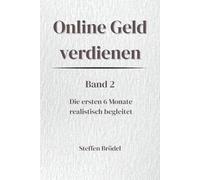 Online Geld verdienen - Die ersten 6 Monate realistisch begleitet: Erfahrungen, Zweifel, Fehler und Entscheidungen nach dem Start (Online Geld verdienen - Digital. Systematisch. Nachhaltig.)