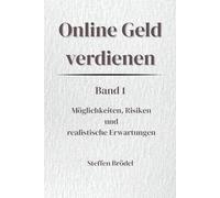 Online Geld verdienen: Möglichkeiten, Risiken und realistische Erwartungen (Online Geld verdienen - Digital. Systematisch. Nachhaltig.)