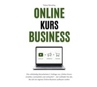 Online-Kurs-Business: Die vollständig überarbeitete 2. Auflage von „Online-Kurse erstellen, vermarkten und verkaufen“ - der Leitfaden für alle, die sich ein eigenes Online-Business aufbauen wollen
