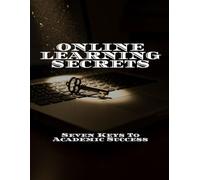 ONLINE LEARNING SECRETS Seven Keys To Academic Success