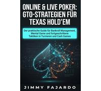Online & Live Poker: GTO-Strategien für Texas Hold’em: Der praktische Guide für Bankroll Management, Mental Game und fortgeschrittene Taktiken in Turnieren und Cash Games (GTO Poker-Systeme)