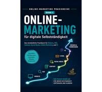 Online-Marketing für digitale Selbstständigkeit: Das verständliche Praxisbuch für Website, SEO, Content, Social Media, E-Mail-Marketing und KI (Online-Marketing Praxisreihe)