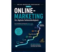 Online-Marketing für digitale Selbstständigkeit: Das verständliche Praxisbuch für Website, SEO, Content, Social Media, E-Mail-Marketing und KI (Online-Marketing Praxisreihe)