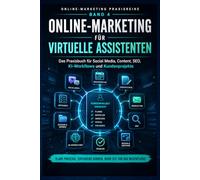 Online-Marketing für Virtuelle Assistenten: Das Praxisbuch für Social Media, Content, SEO, KI-Workflows und Kundenprojekte (Online-Marketing Praxisreihe)