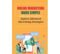 Online Marketing Made Simple: Explore Advanced Advertising Strategies: Introduction To Google Ads
