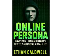 Online Persona: How Social Media Distorts Identity and Steals Real Life (The Gentle Path Series)