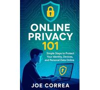 Online Privacy 101: Simple Steps to Protect Your Identity, Devices, and Personal Data Online (Cyber Shield Academy)