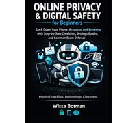 Online Privacy & Digital Safety for Beginners: Lock Down Your Phone, Accounts, and Browsing With Step-by-Step Checklists, Settings Guides, and Common Scam Defense