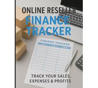 Online Reseller Finance Tracker: Track Your Sales, Expenses & Profits - Designed for Amazon Fba, eBay Sellers, Poshmark Resellers, Online Merchants