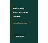 Online Seller Profit & Expense Tracker: A Simple 12-Month Logbook for Sales, Inventory, Fees, Advertising, Returns, and Tax Notes