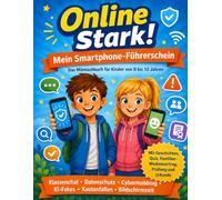 Online stark!: Mein Smartphone-Führerschein - Das Mitmachbuch für Kinder von 8 bis 12 Jahren über Klassenchat, Datenschutz, Cybermobbing, KI-Fakes, Kostenfallen und gesunde Bildschirmzeit