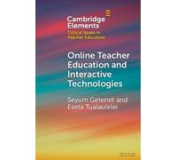 Online Teacher Education and Interactive Technologies (Elements in Critical Issues in Teacher Education)