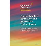 Online Teacher Education and Interactive Technologies (Elements in Critical Issues in Teacher Education)