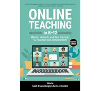 Online Teaching in K-12: Models, Methods, and Best Practices for Teachers and Administrators