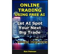 Online Trading Using Free AI: Let AI Spot Your Next Big Trade (AI for Investors)