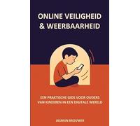 ONLINE VEILIGHEID & WEERBAARHEID: EEN PRAKTISCHE GIDS VOOR OUDERS VAN KINDEREN IN EEN DIGITALE WERELD