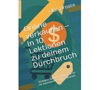 Online verkaufen - In 10 Lektionen zu deinem Durchbruch: Strategien, Systeme und Prozesse für ein automatisiertes Online-Business