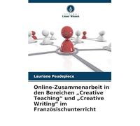 Online-Zusammenarbeit in den Bereichen "Creative Teaching" und "Creative Writing" im Französischunterricht