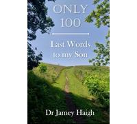 Only 100: Last Words to my Son
