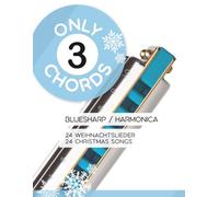 Only 3 Chords - Bluesharp / Harmonica - 24 Weihnachtslieder / 24 Christmas Songs: 18 (Bluesharp Songbooks)